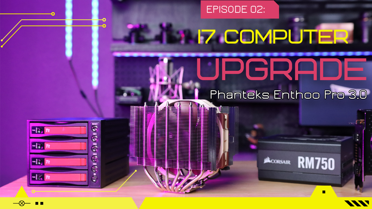 i7 Makeover – Phanteks Enthoo Pro – Computer