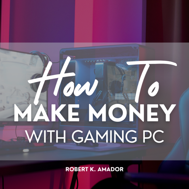 How to Make Money With a Gaming PC: All You Need to Know